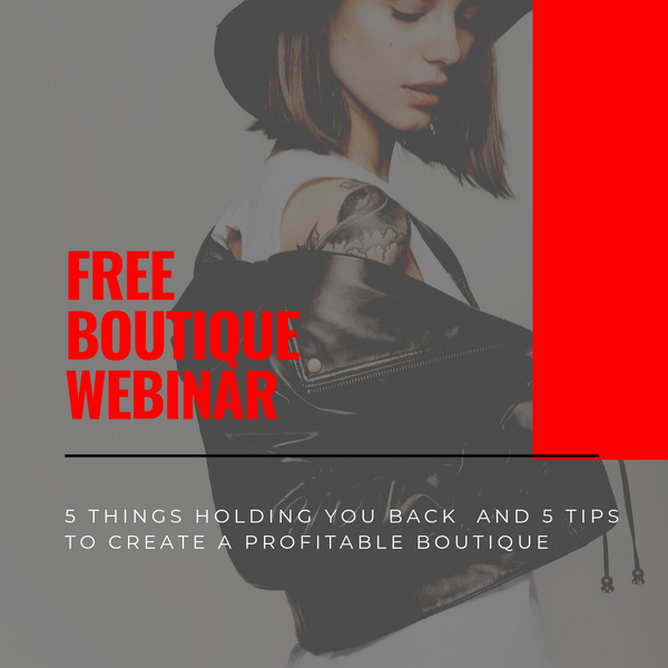 FREE WEBINAR: 5 Things Likely Holding You Back and 5 Tips to Grow a Profitable Boutique
